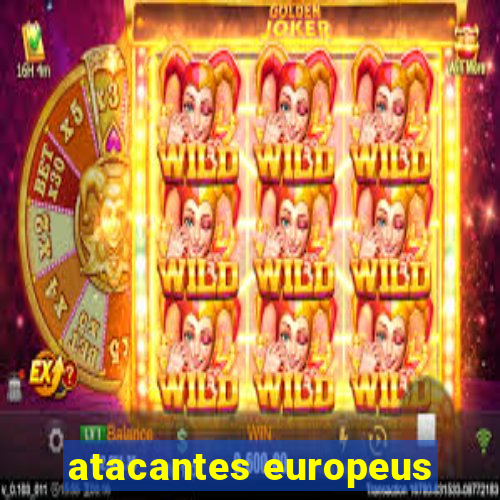 atacantes europeus